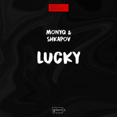 MONYQ & SHKAPOV - Lucky | OUT NOW
