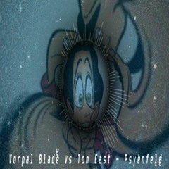 Vorpal Blade Vs Tom East - Psyenfeld