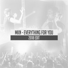 MKN - Everything For You (2018 Edit) | Free Download