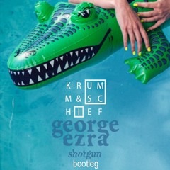 George Ezra - Shotgun (Krumm&Schief Bootleg)