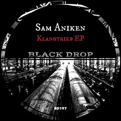 Sam Aniken - Klangtrieb (Original Mix) on Black Drop