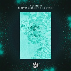 Two Much! - Forever Yours (ft. Nick Smith) [Future Bass Release]