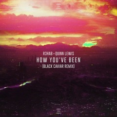 R3hab x Quinn Lewis - How You've Been (Black Caviar Remix)