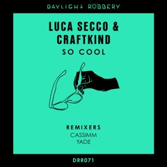 Luca Secco & Craftkind - So Cool (CASSIMM Remix) [DRR071]
