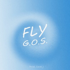 G.O.S. - Fly (Prod. Coral J)