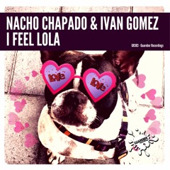 (GR383) Nacho Chapado & Ivan Gomez - I Feel Lola - NOW AVAILABLE!