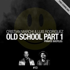 CRISTIAN MARCHI & LUIS RODRIGUEZ - Old School Part 1(Private Bootleg)