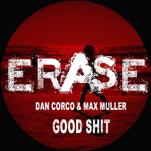 Dan Corco & Max Muller:  ' Good Shit' Supported and Played By LeeFoss!!!!
