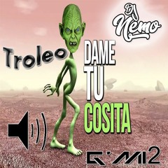 100 - . TROLEO - DAME TU COSITA - GMI2 - DJ NEMO CHICLAYO PERU