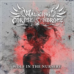 Wolf in the Nursery - Walking Corpse Syndrome