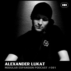 MODULAR EXPANSION PODCAST #091 | ALEXANDER LUKAT