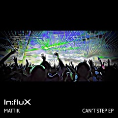 Mattik - Can't Step EP [INFLUX 039] OUT NOW!!! (Showreel)