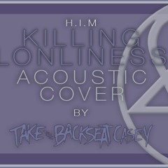 Killing Loneliness - HIM (TTBC acoustic cover)