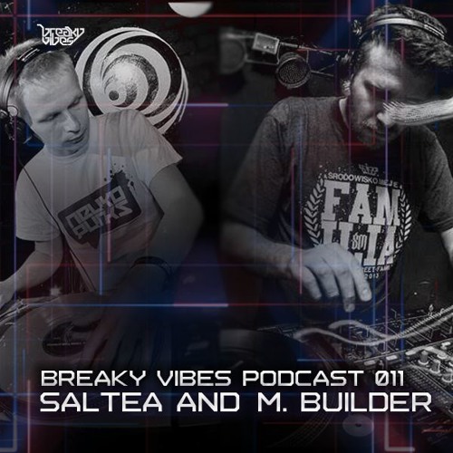 Breaky Vibes Podcast 011 - Saltea & M. Builder