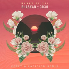 Bhaskar x 3030 - Manhã de Sol (Zerky, Pacifico Remix)