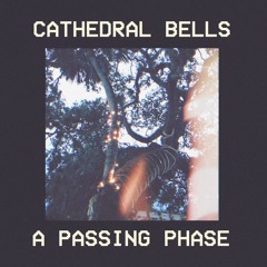 Cathedral Bells - "A Passing Phase"