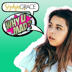 Sophia Grace - Why U Mad