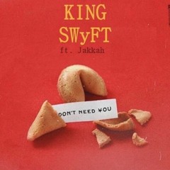King SWyFT - Don't Need You Remix ft. Jakkah (Prod. Soni)
