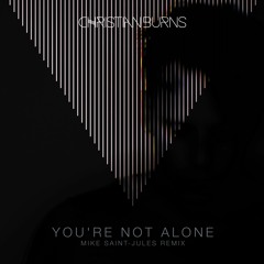 Christian Burns - You're Not Alone (Mike Saint-Jules Remix) *OUT NOW*