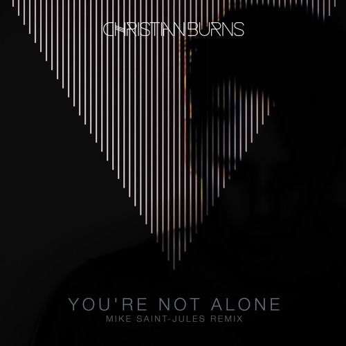 Christian Burns - You're Not Alone (Mike Saint-Jules Remix) *OUT NOW*