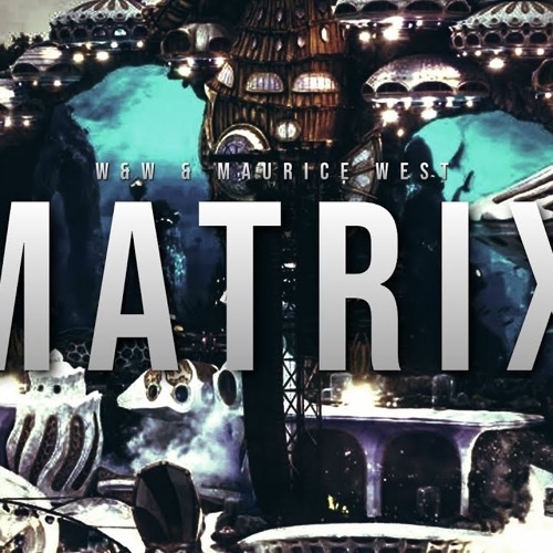 W&W & Maurice West - Matrix (Preview)