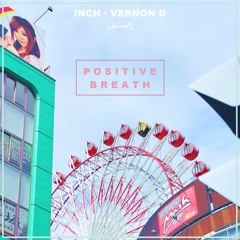 Inch - Positive Breath (Feat. Vernon D)