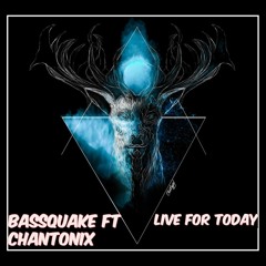 BassQuake Ft Chantonix - Live For Today (Free Download!)