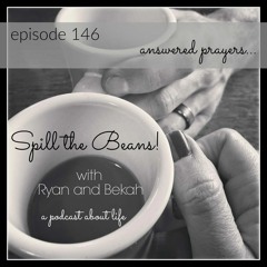 Spill the Beans Episode 146: Answered Prayers
