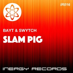 Slam Pig (Original Mix)[OFFICIAL EXCLUSIVE RELEASE ON BEATPORT 9/18/18!]