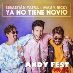 Sebastian Yatra  Ft. Mau Y Ricky - Ya No Tiene Novio (Andy Fest Remix)