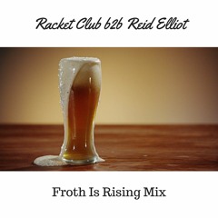 Racket Club B2B Reid Elliot: Froth is Rising Mix