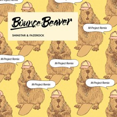 SHINSTAR & Fazerock - Bounce Beaver (M-Project Remix) (Free DL)