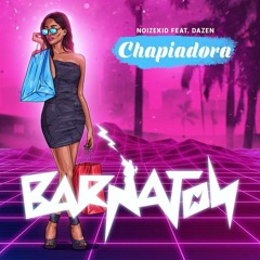 Noizekid - Chapiadora (Feat. Dazen)