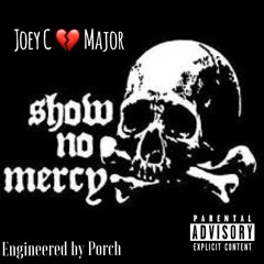 Joey C Major- Show No Mercy (Engineered by Porch)