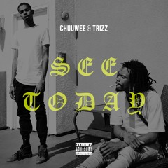 Chuuwee & Trizz - See Today