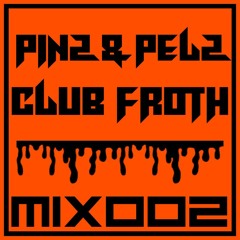 CLUB FROTH MIX 002 - PINZ & PELZ