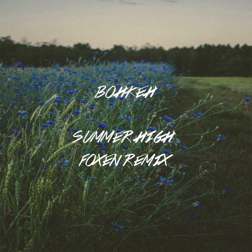 Bohkeh - Summer High ft. Akasmalls (Foxen Remix)