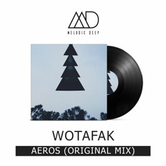 WOTAFAK - Aeros (Original Mix) [Free Download]
