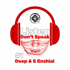 Listen Don't Speak #1 Deep & S Enshial