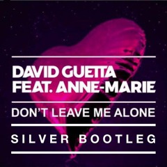 David Guetta - Dont Leave Me Alone (ft. Anne - Marie) [Silver Bootleg] [SUPPORTED BY MIAMI ROCKETS]