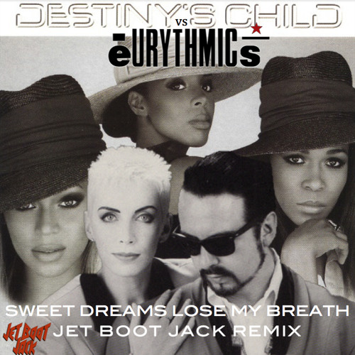 Destiny's Child vs Eurythmics - Sweet Dreams Lose My Breath (Jet Boot Jack Remix) DOWNLOAD!