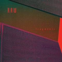 Raw - Fragments EP SNIPPETS