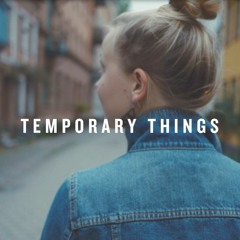 Temporary Things