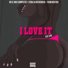 I love It Remix - KO el Mas completo , Youn Neutro & Lyon La Diferencia