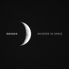 DAHAKA - Whisper In Space