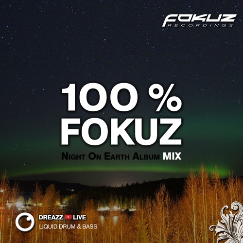 100%  Fokuz #008 - Dreazz  (Night On Earth Album Mix)