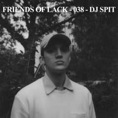 Friends of LACK - 038 - Dj Spit