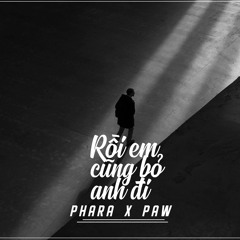 Rồi Em Cũng Bỏ Anh Đi - PharA ft Paw