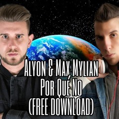Alyon & Max Mylian - Por Què No (FREE DOWNLOAD)
