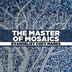 Evangelist Cody Marks - 2018.09.16 Sun AM Preaching - The Master of Mosaics